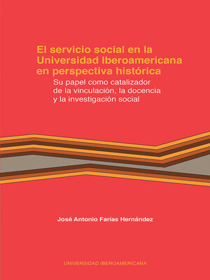 cover image of El servicio social en la Universidad Iberoamericana en perspectiva histórica